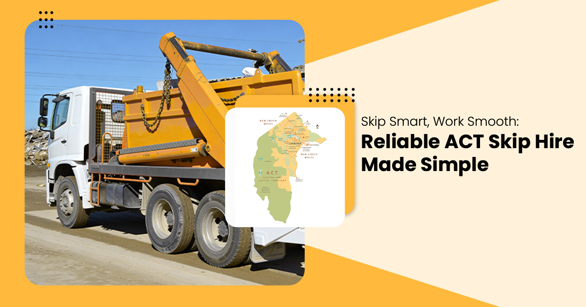 Skip Smart, Work Smooth: Reliable ACT Skip Hire Made Simple 